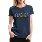 Best Teacher Ever - Frauen Premium T-Shirt - Navy