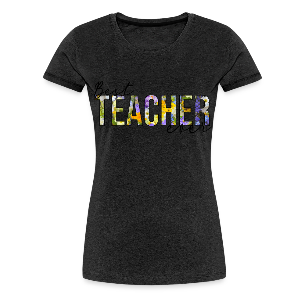 Best Teacher Ever - Frauen Premium T-Shirt - Anthrazit