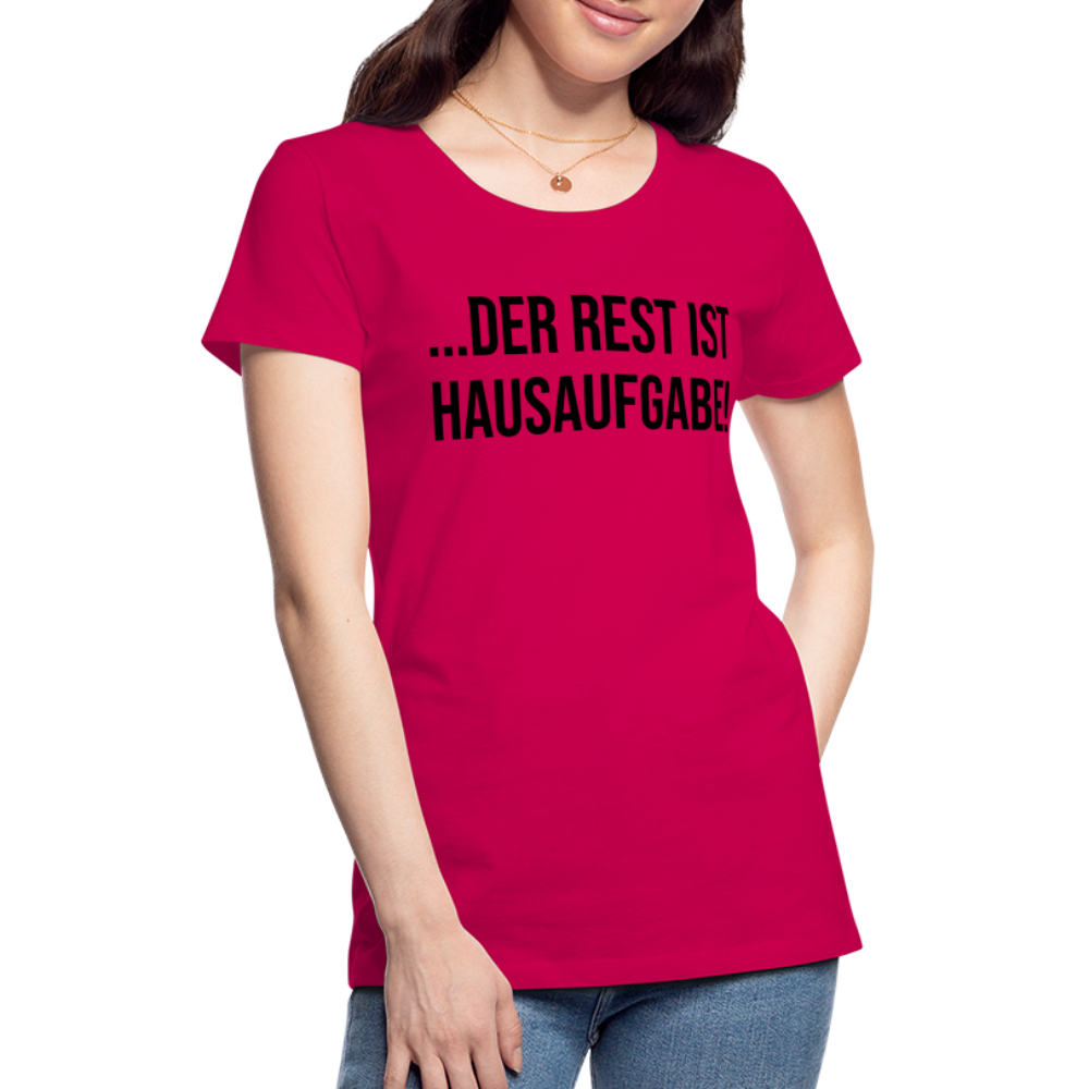 der Rest ist Hausaufgabe! - Frauen Premium T-Shirt - dunkles Pink