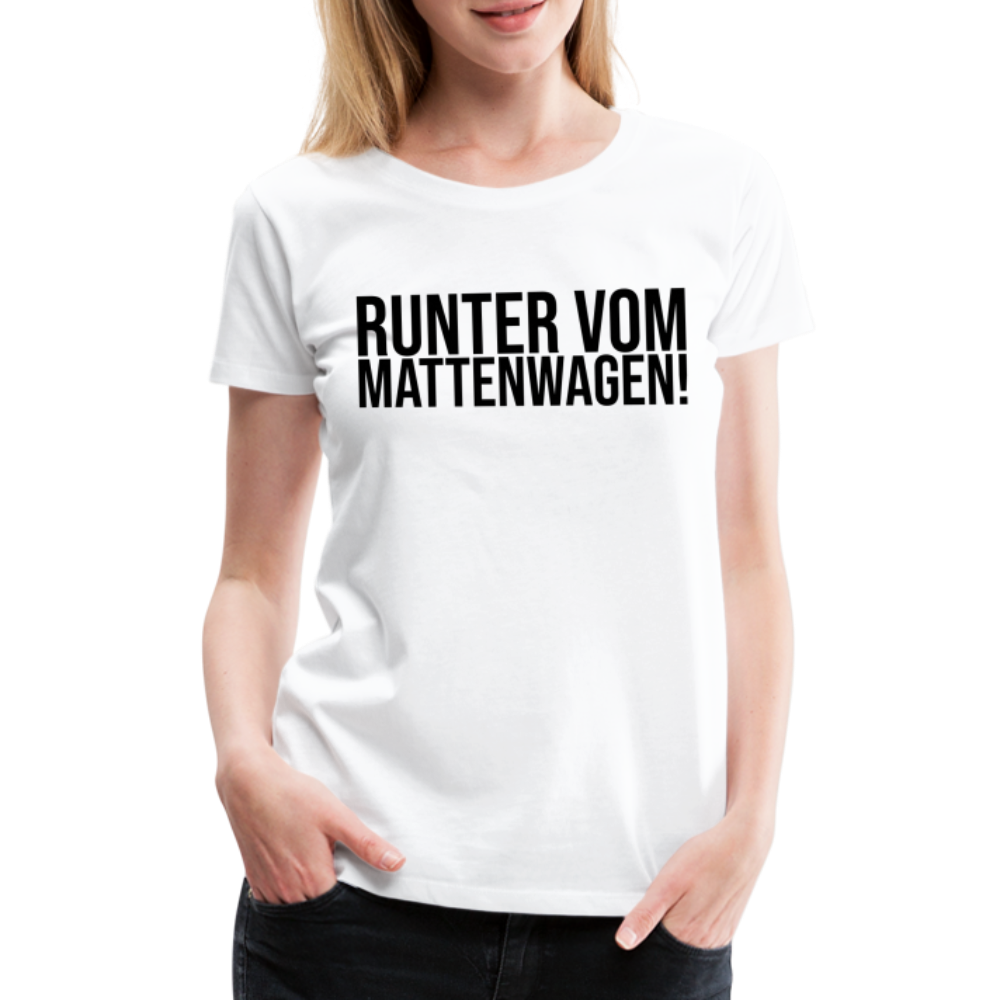 Runter vom Mattenwagen - Frauen Premium T-Shirt - weiß