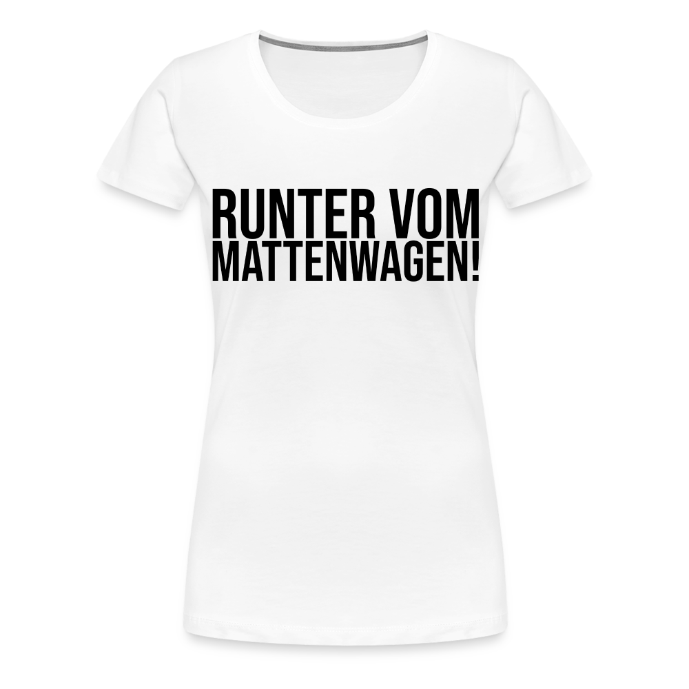 Runter vom Mattenwagen - Frauen Premium T-Shirt - weiß