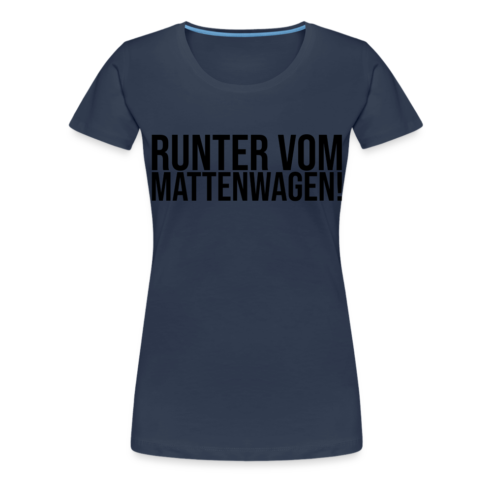 Runter vom Mattenwagen - Frauen Premium T-Shirt - Navy