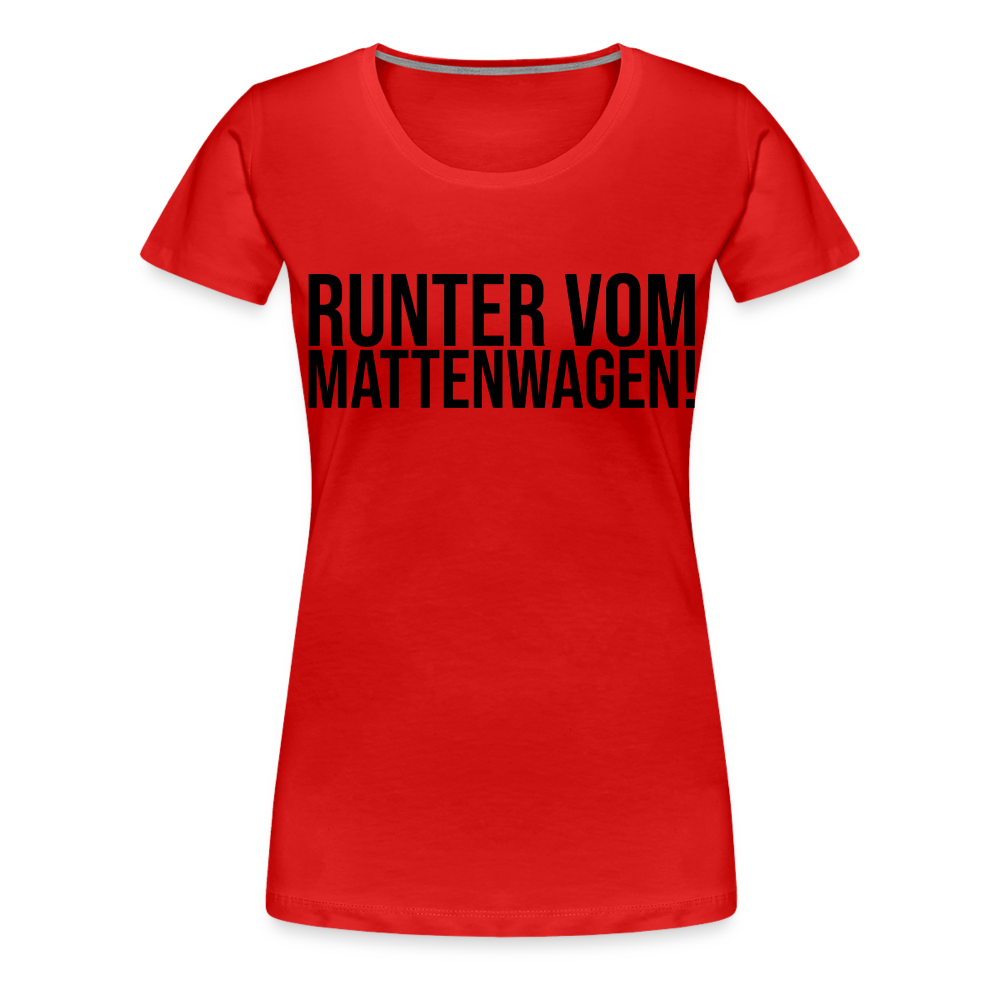 Runter vom Mattenwagen - Frauen Premium T-Shirt - Rot