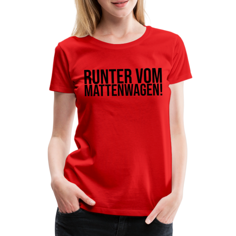 Runter vom Mattenwagen - Frauen Premium T-Shirt - Rot
