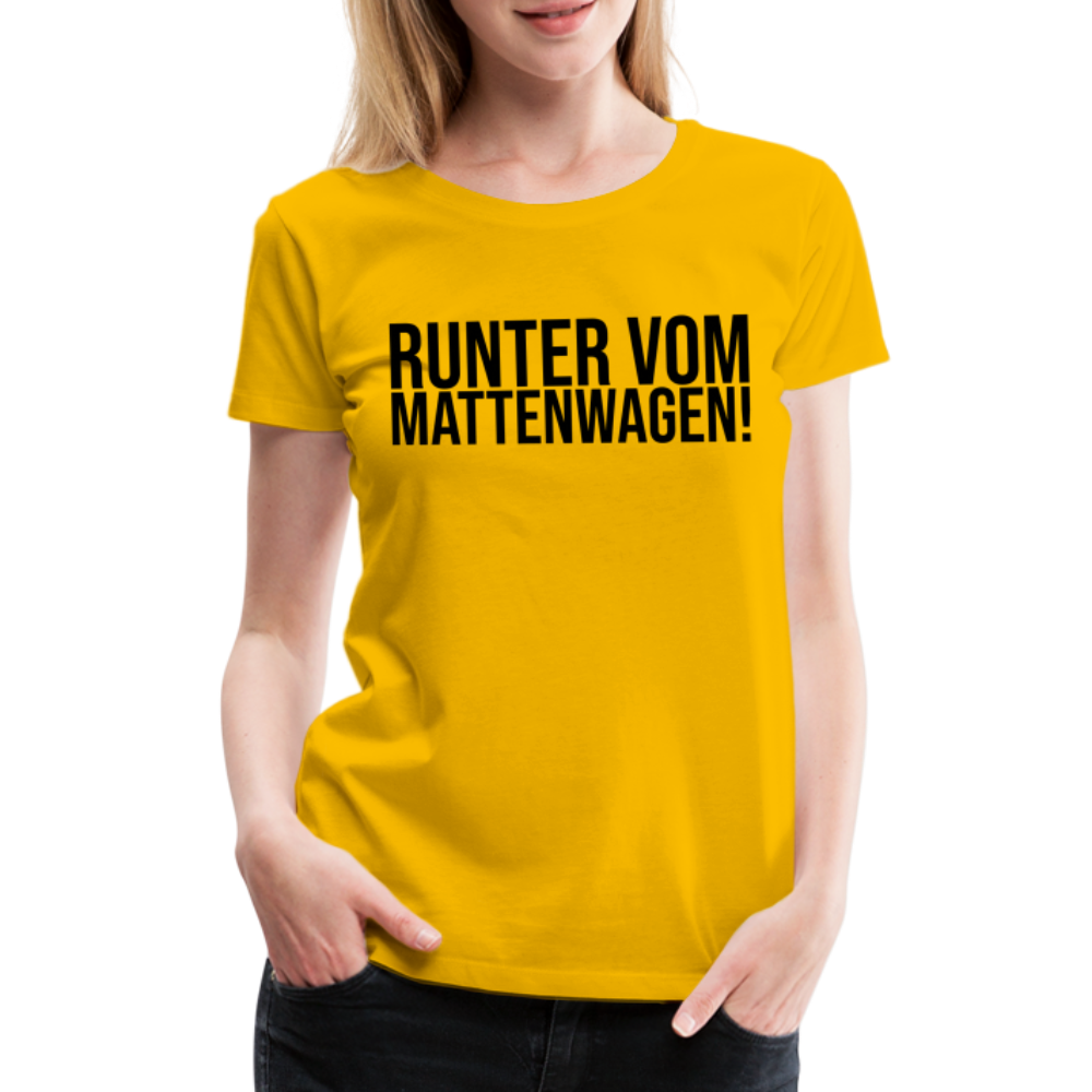 Runter vom Mattenwagen - Frauen Premium T-Shirt - Sonnengelb
