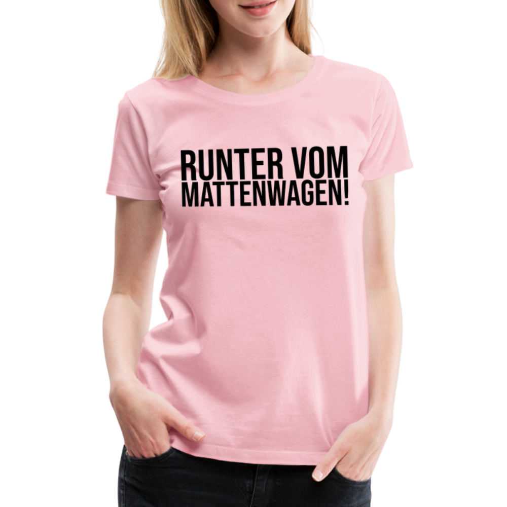 Runter vom Mattenwagen - Frauen Premium T-Shirt - Hellrosa