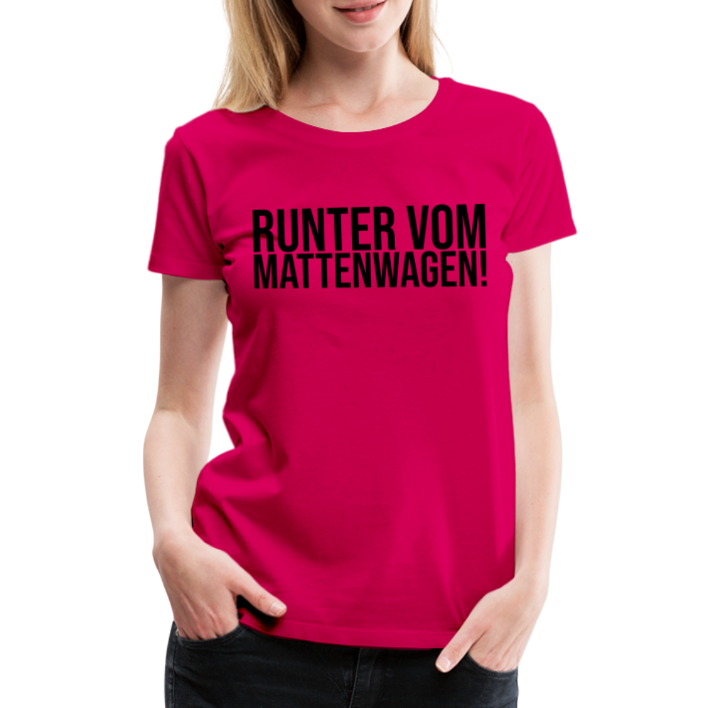Runter vom Mattenwagen - Frauen Premium T-Shirt - dunkles Pink