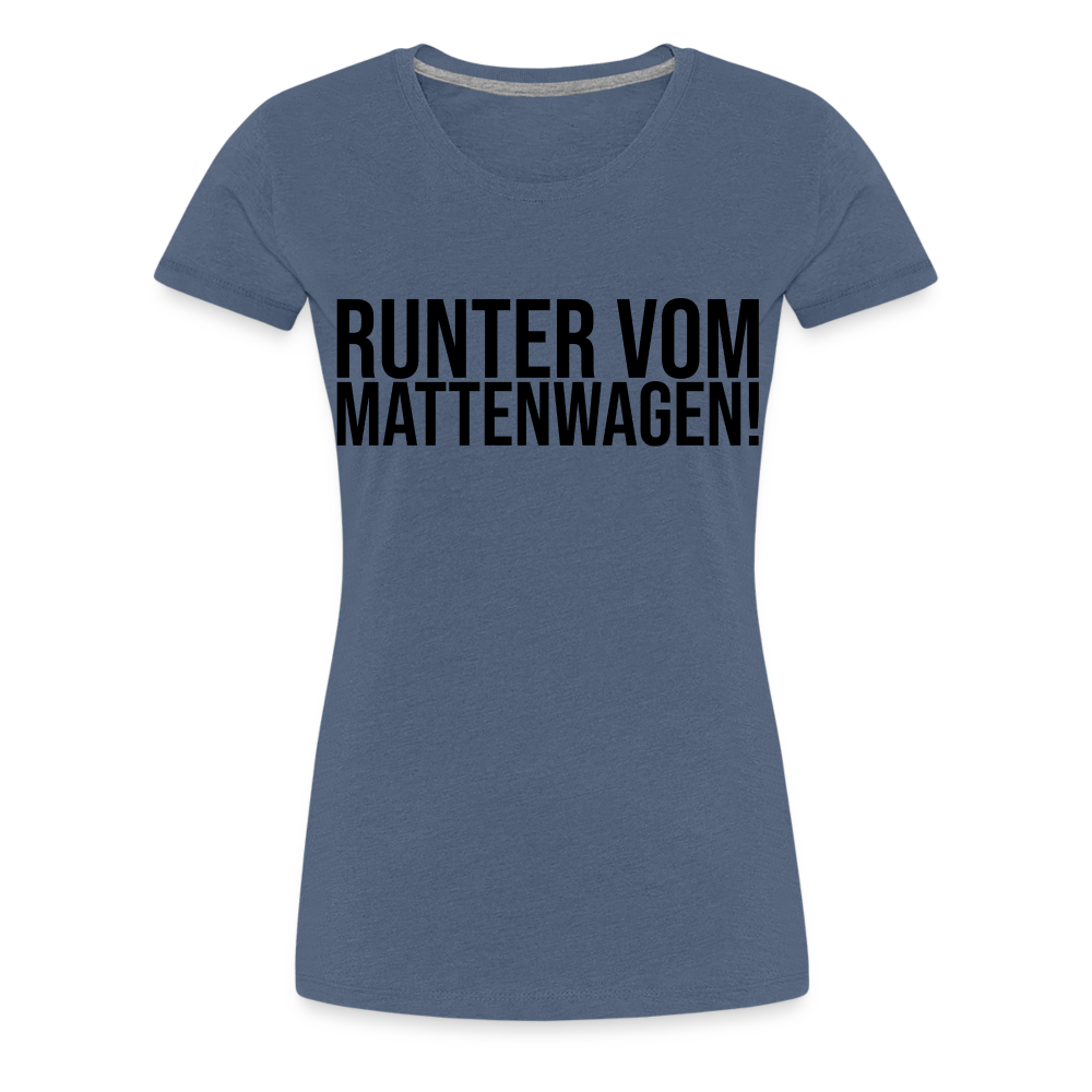 Runter vom Mattenwagen - Frauen Premium T-Shirt - Blau meliert