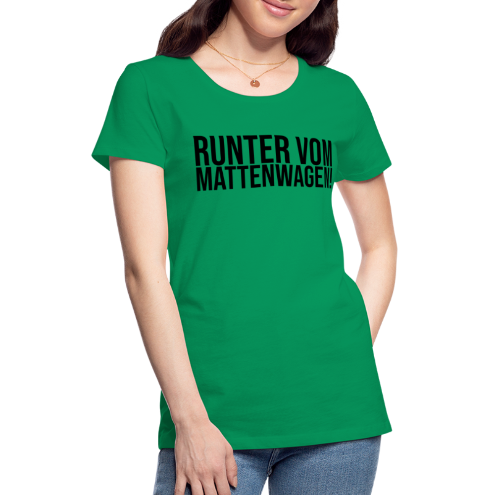 Runter vom Mattenwagen - Frauen Premium T-Shirt - Kelly Green
