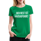 Der Rest ist Hausaufgabe! - Frauen Premium T-Shirt - Kelly Green