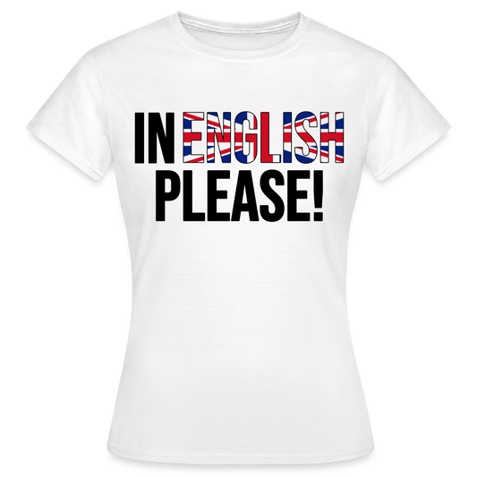 In english please - Frauen T-Shirt - weiß