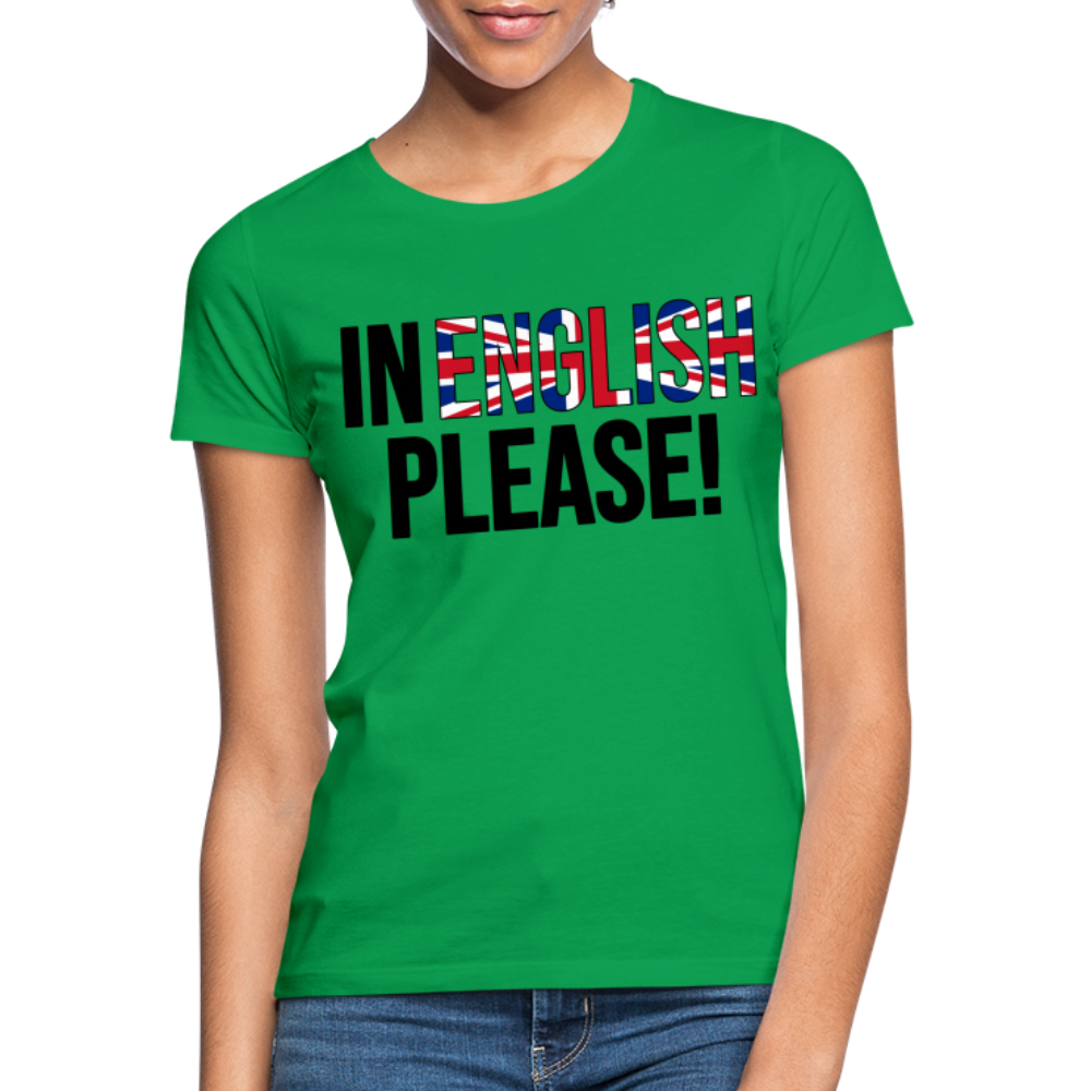 In english please - Frauen T-Shirt - Kelly Green