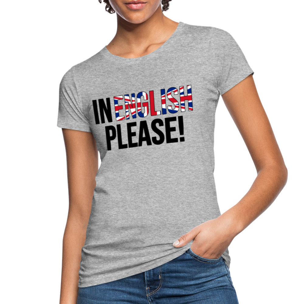 In english please - Frauen Bio-T-Shirt - Grau meliert