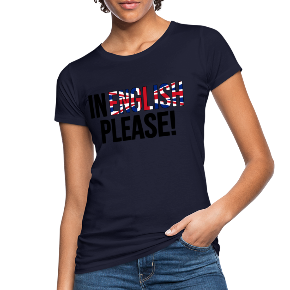 In english please - Frauen Bio-T-Shirt - Navy