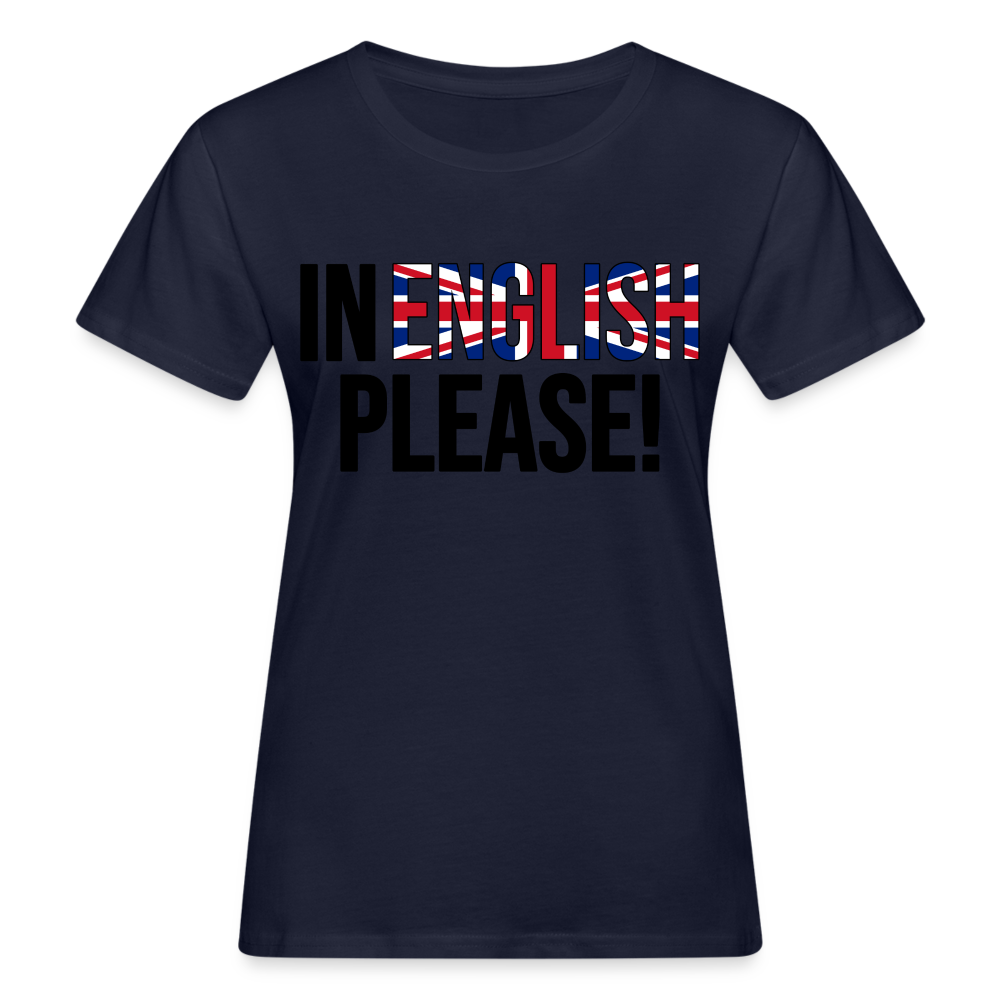 In english please - Frauen Bio-T-Shirt - Navy