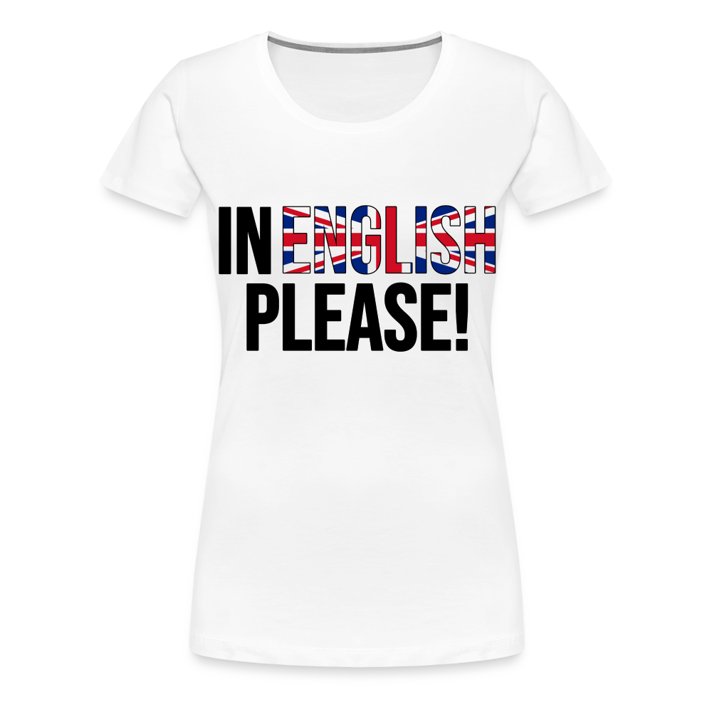 In english please - Frauen Premium T-Shirt - weiß