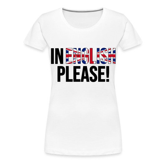 In english please - Frauen Premium T-Shirt - weiß