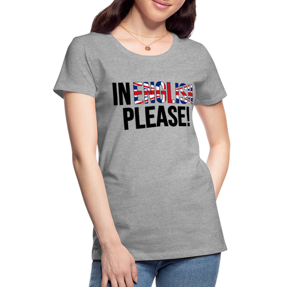 In english please - Frauen Premium T-Shirt - Grau meliert