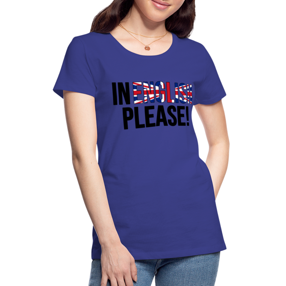 In english please - Frauen Premium T-Shirt - Königsblau