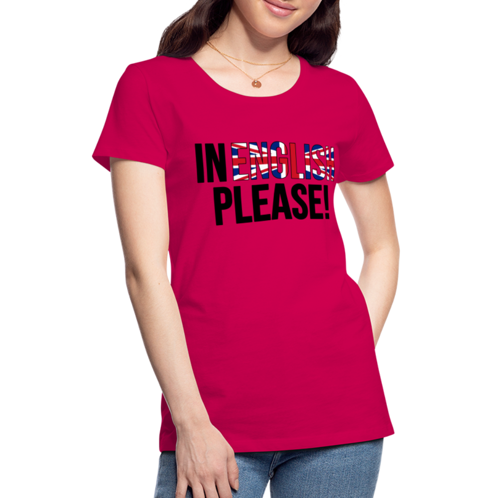 In english please - Frauen Premium T-Shirt - dunkles Pink