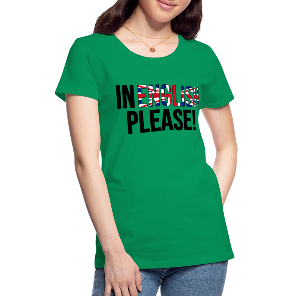 In english please - Frauen Premium T-Shirt - Kelly Green