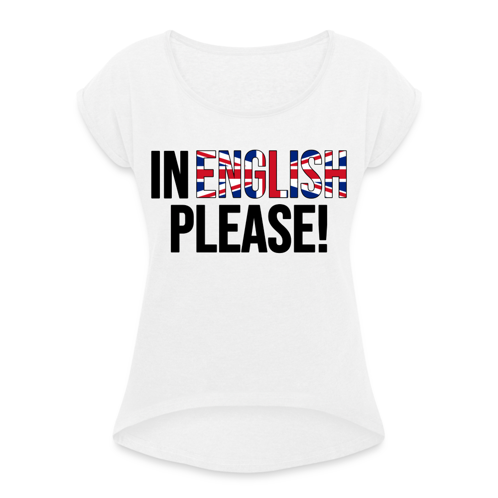 In english please - Frauen T-Shirt mit gerollten Ärmeln - weiß