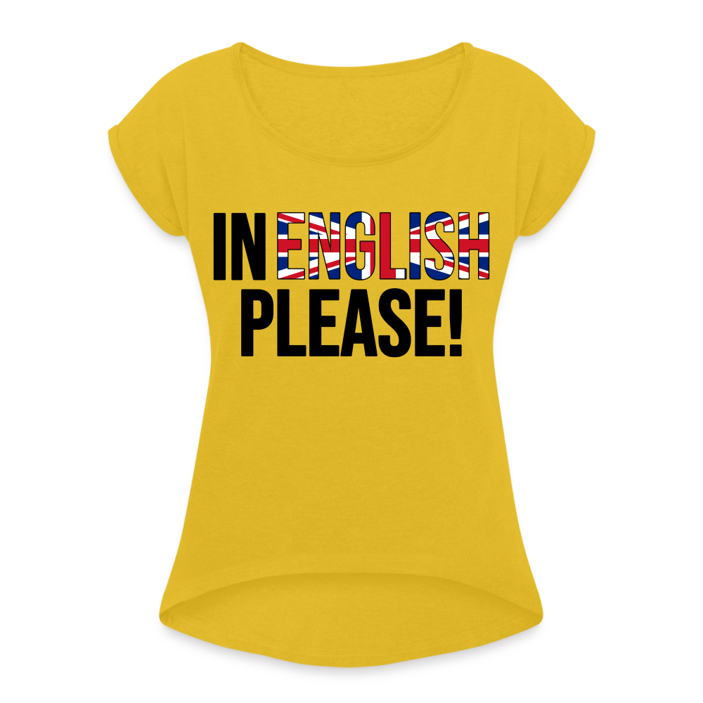 In english please - Frauen T-Shirt mit gerollten Ärmeln - Senfgelb