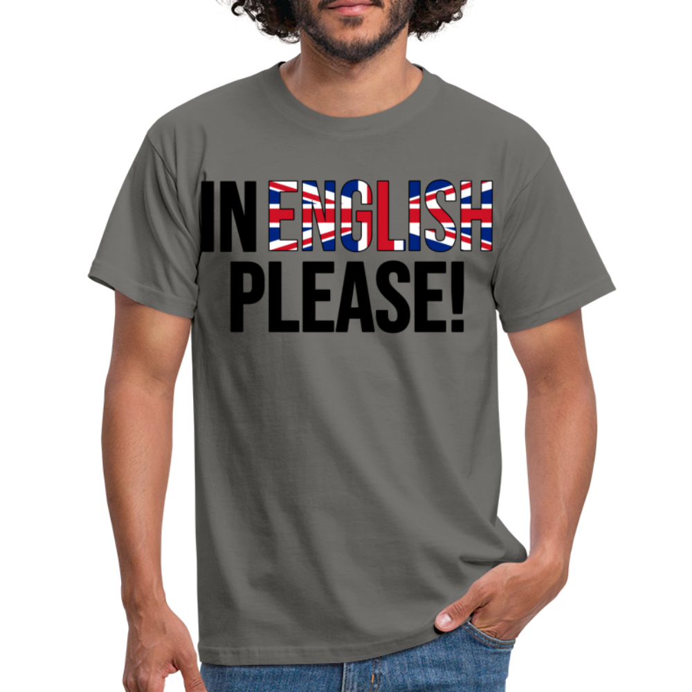 In english please - Männer T-Shirt - Graphit