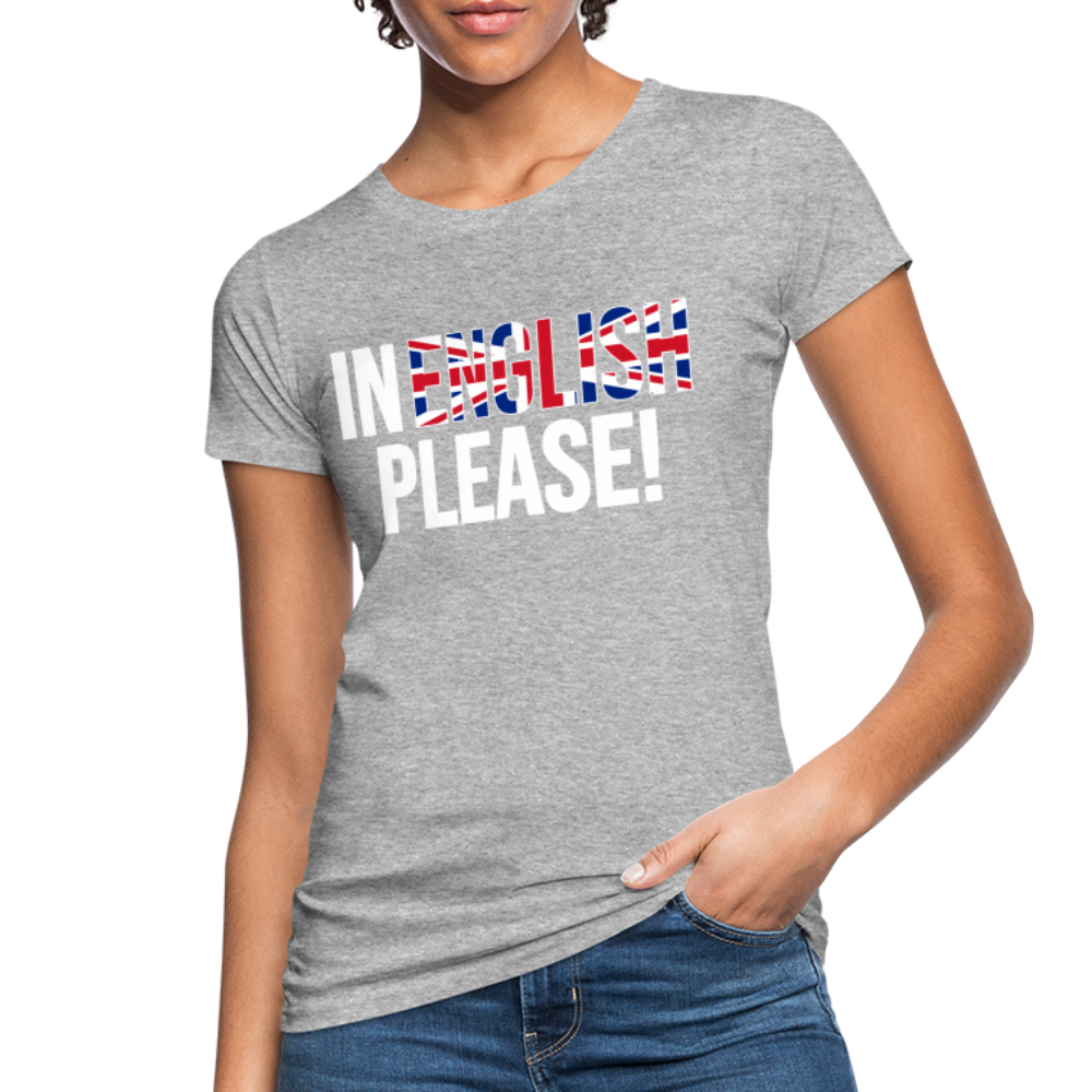 In english please! (weiß) - Frauen Bio-T-Shirt - Grau meliert