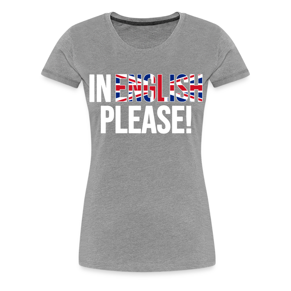 In english please! (weiß) - Frauen Premium T-Shirt - Grau meliert