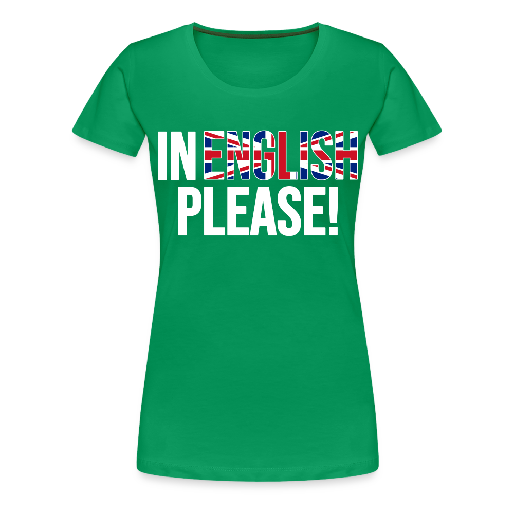 In english please! (weiß) - Frauen Premium T-Shirt - Kelly Green