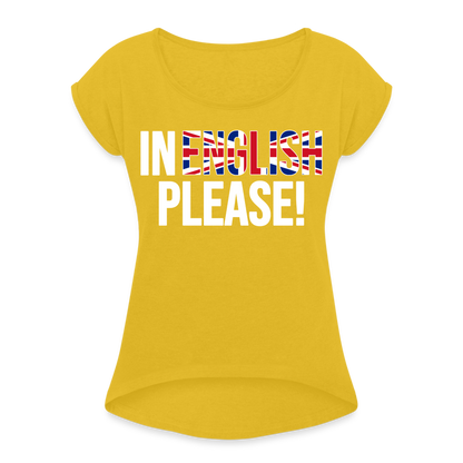 In english please! (weiß) - Frauen T-Shirt mit gerollten Ärmeln - Senfgelb