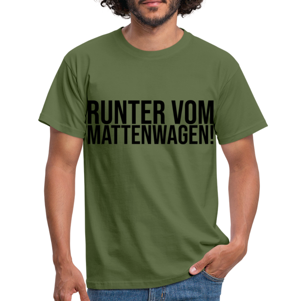 Runter vom Mattenwagen - Männer T-Shirt - Militärgrün
