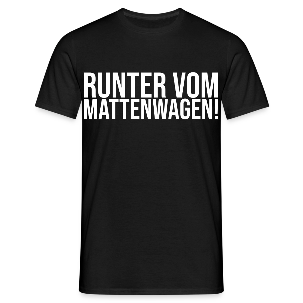 Runter vom Mattenwagen - Männer T-Shirt - Schwarz
