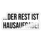 Der Rest ist Hausaufgabe! - Sticker - Weiß glänzend