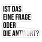 Frage oder Antwort? - Sticker - Weiß glänzend