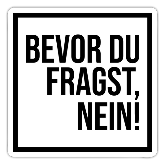 Bevor du fragst, nein! - Sticker - Mattweiß