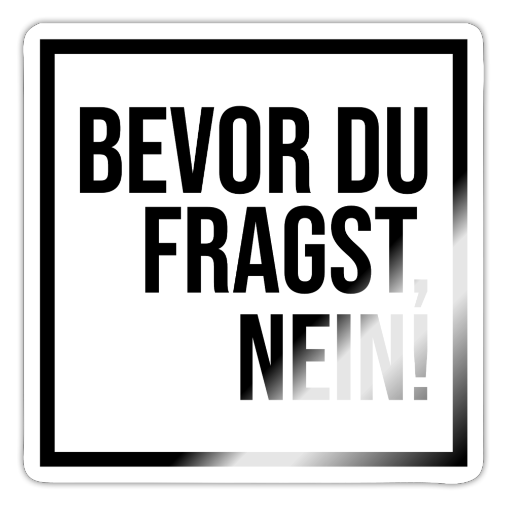 Bevor du fragst, nein! - Sticker - Weiß glänzend